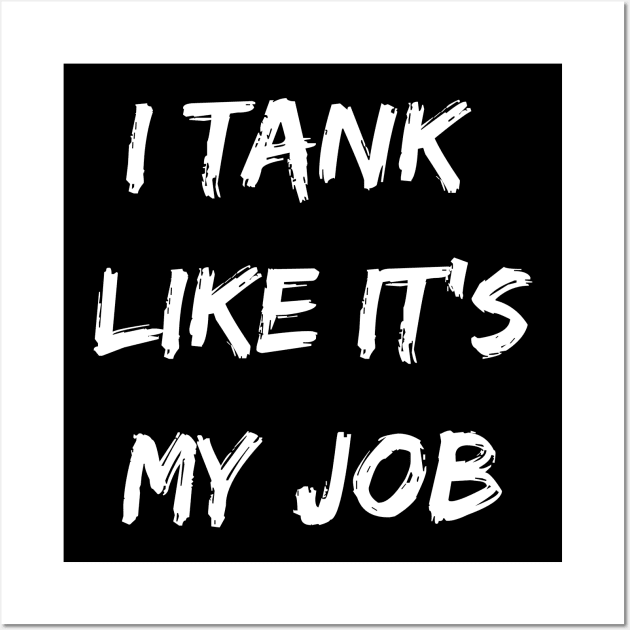 I tank like its my job. Funny gamer shirt Wall Art by SweetPeaTees